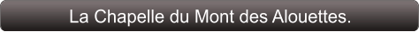 La Chapelle du Mont des Alouettes.