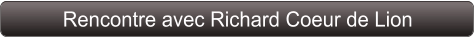 Rencontre avec Richard Coeur de Lion