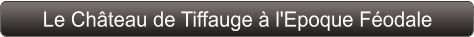 Le Château de Tiffauge à l'Epoque Féodale