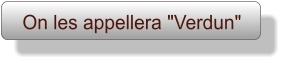 On les appellera "Verdun"
