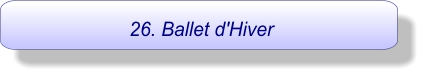 26. Ballet d'Hiver