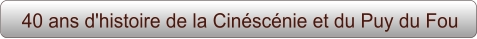 40 ans d'histoire de la Cinéscénie et du Puy du Fou