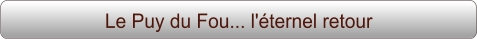 Le Puy du Fou... l'éternel retour