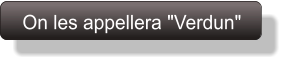 On les appellera "Verdun"