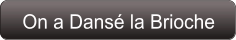 On a Dansé la Brioche