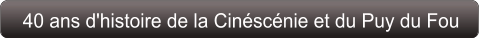 40 ans d'histoire de la Cinéscénie et du Puy du Fou