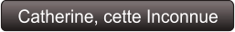 Catherine, cette Inconnue