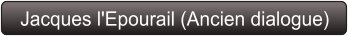 Jacques l'Epourail (Ancien dialogue)