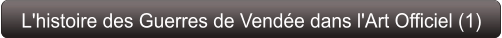 L'histoire des Guerres de Vendée dans l'Art Officiel (1)