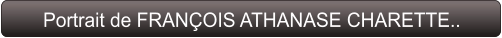 Portrait de FRANÇOIS ATHANASE CHARETTE..