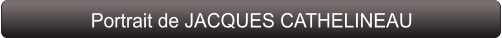 Portrait de JACQUES CATHELINEAU