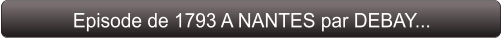Episode de 1793 A NANTES par DEBAY...