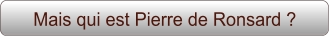 Mais qui est Pierre de Ronsard ?