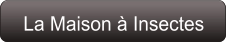 La Maison à Insectes