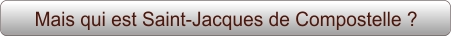 Mais qui est Saint-Jacques de Compostelle ?