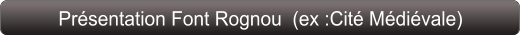 Présentation Font Rognou  (ex :Cité Médiévale)
