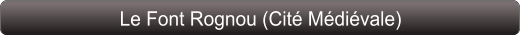 Le Font Rognou (Cité Médiévale)