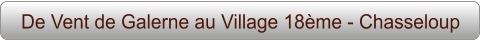 De Vent de Galerne au Village 18ème - Chasseloup