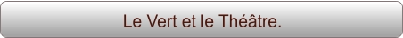 Le Vert et le Théâtre.