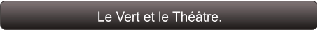 Le Vert et le Théâtre.