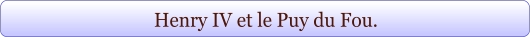 Henry IV et le Puy du Fou.