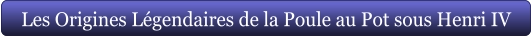 Les Origines Légendaires de la Poule au Pot sous Henri IV