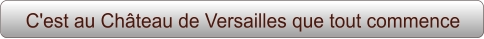 C'est au Château de Versailles que tout commence
