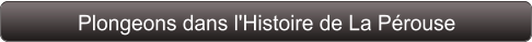 Plongeons dans l'Histoire de La Pérouse