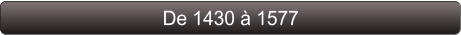 De 1430 à 1577