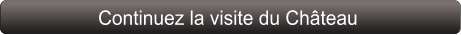 Continuez la visite du Château