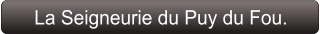 La Seigneurie du Puy du Fou.
