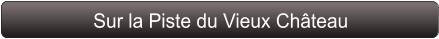 Sur la Piste du Vieux Château
