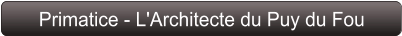 Primatice - L'Architecte du Puy du Fou
