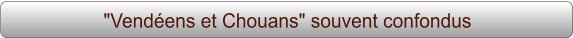 "Vendéens et Chouans" souvent confondus