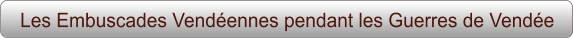 Les Embuscades Vendéennes pendant les Guerres de Vendée