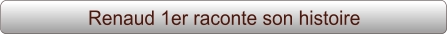Renaud 1er raconte son histoire