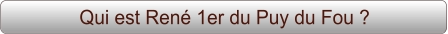 Qui est René 1er du Puy du Fou ?