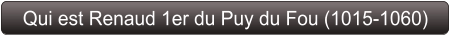 Qui est Renaud 1er du Puy du Fou (1015-1060)
