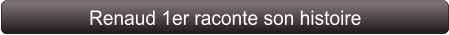 Renaud 1er raconte son histoire