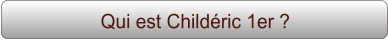 Qui est Childéric 1er ?