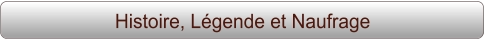 Histoire, Légende et Naufrage