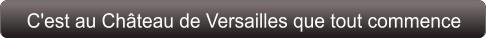 C'est au Château de Versailles que tout commence