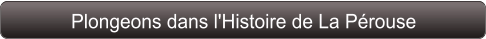 Plongeons dans l'Histoire de La Pérouse