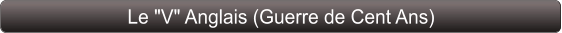 Le "V" Anglais (Guerre de Cent Ans)