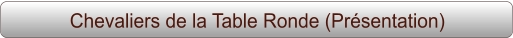 Chevaliers de la Table Ronde (Présentation)