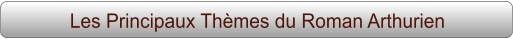 Les Principaux Thèmes du Roman Arthurien