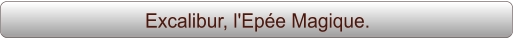 Excalibur, l'Epée Magique.