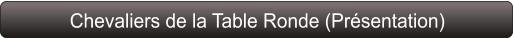 Chevaliers de la Table Ronde (Présentation)