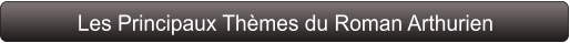 Les Principaux Thèmes du Roman Arthurien