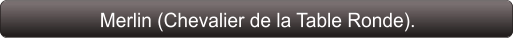 Merlin (Chevalier de la Table Ronde).